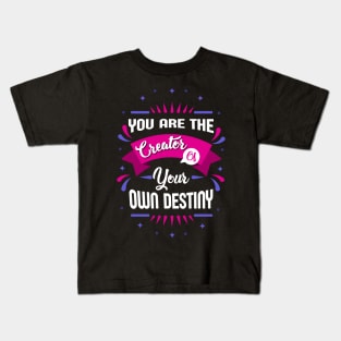 you are the creator of your own destiny Kids T-Shirt